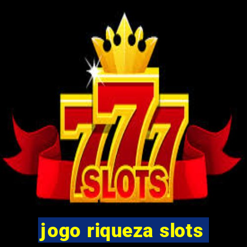 jogo riqueza slots